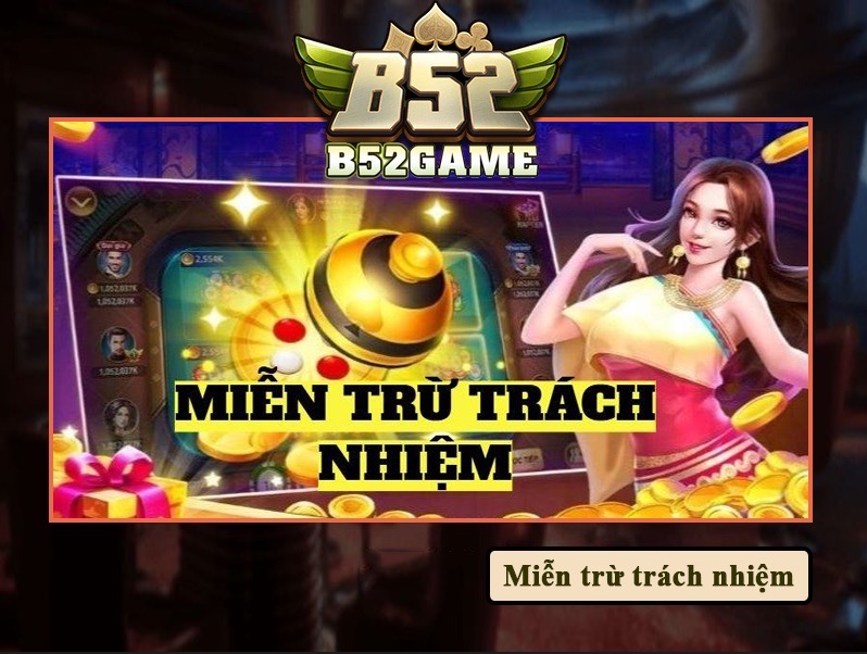 Tìm hiểu về miễn trừ trách nhiệm B52club thế nào?